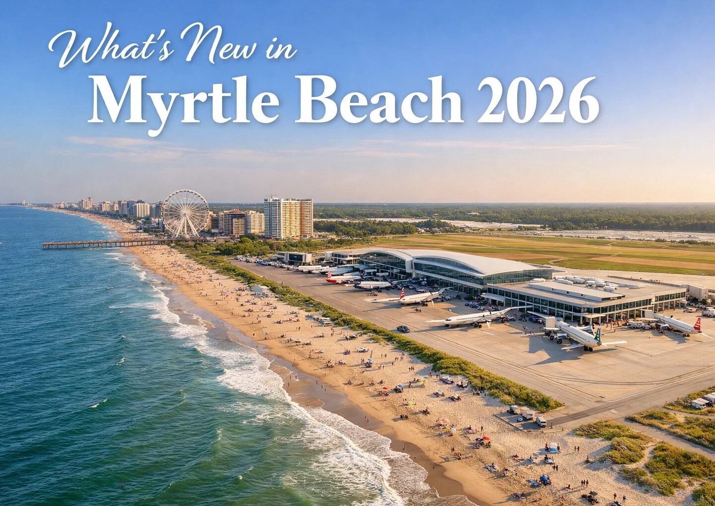 Myrtle Beach Area Steps Boldly Into 2026: New Developments, Fresh Energy & Timeless Coastal Magic